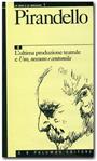 Pirandello - 4 L’ultima produzione teatrale e Uno, nessuno e centomila