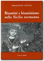 Bizantini e bizantinismo nella Sicilia normanna