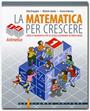 La matematica per crescere - 1/A - Aritmetica + CD-Rom
